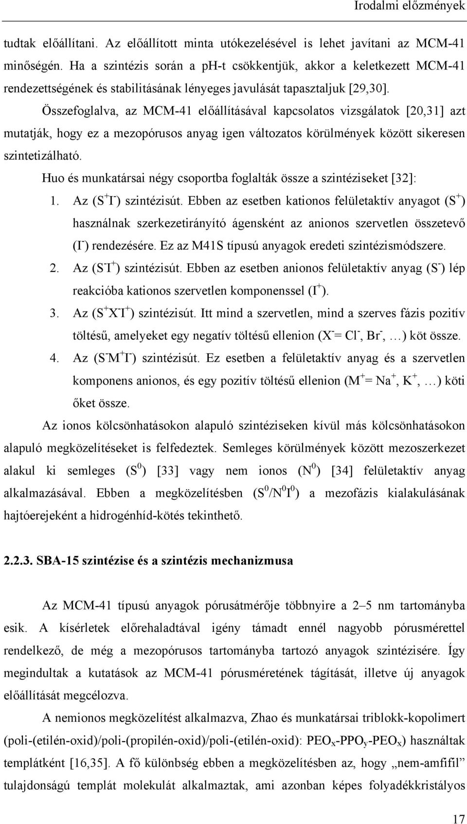 Összefoglalva, az MCM-41 előállításával kapcsolatos vizsgálatok [20,31] azt mutatják, hogy ez a mezopórusos anyag igen változatos körülmények között sikeresen szintetizálható.