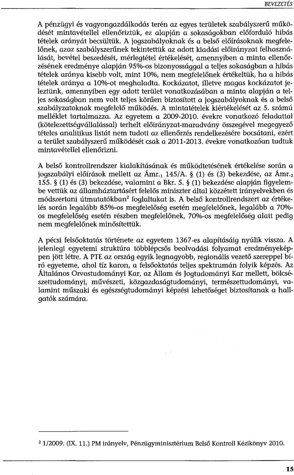 ellenőrzésének eredménye alapján 95%-os bizonyossággal a teljes sokaságban a hibás tételek aránya kisebb volt, mint 10%, nem megfelelőnek értékeltük, ha a hibás tételek aránya a 10%-ot meghaladta.