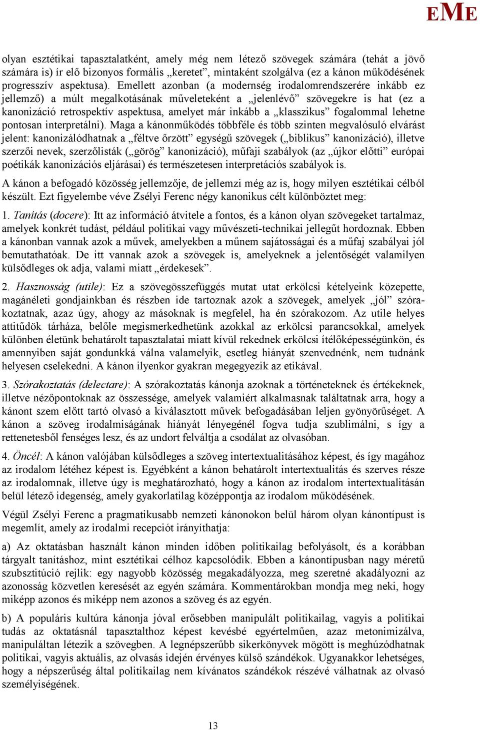 klasszikus fogalommal lehetne pontosan interpretálni).