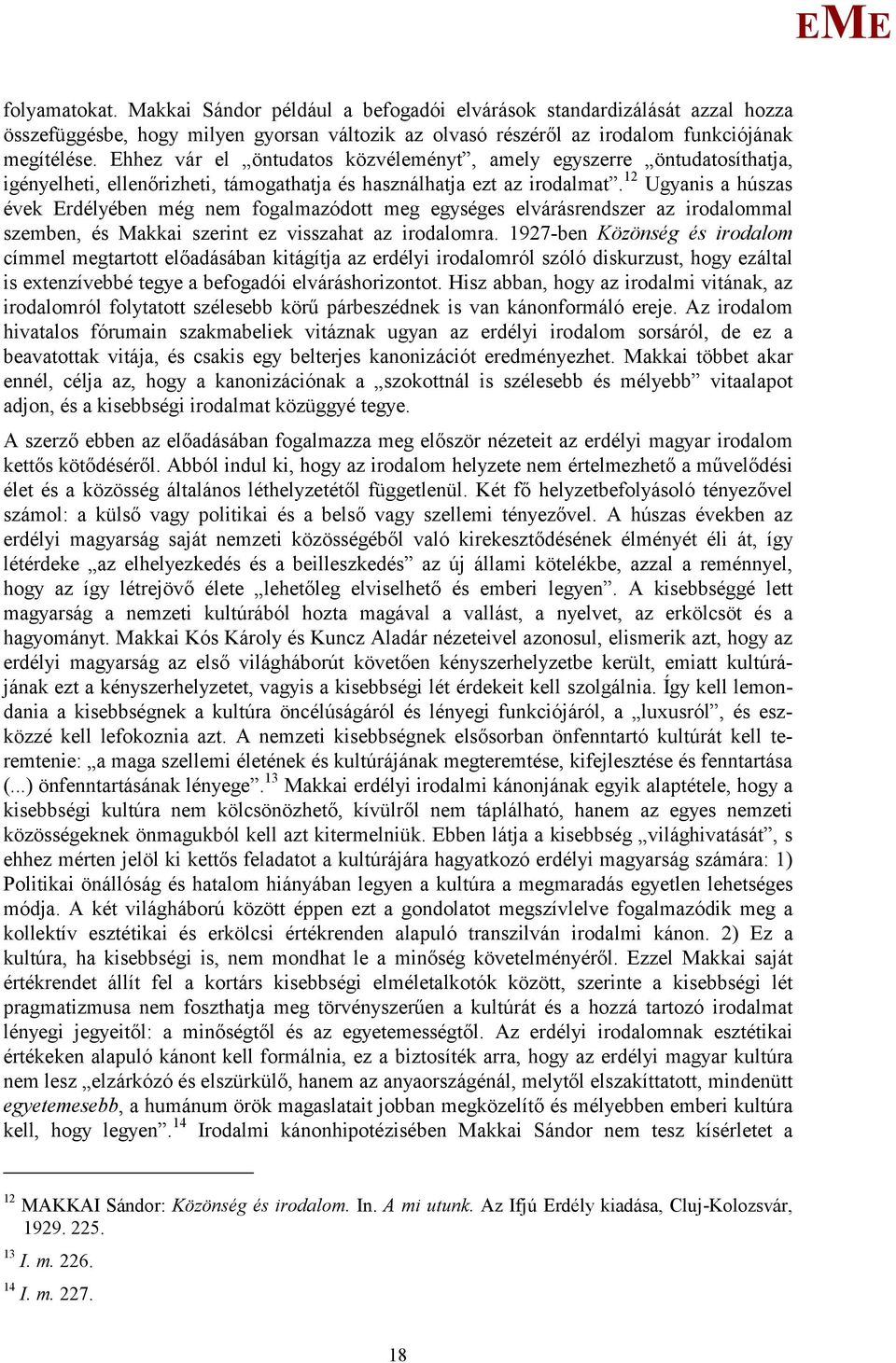12 Ugyanis a húszas évek rdélyében még nem fogalmazódott meg egységes elvárásrendszer az irodalommal szemben, és akkai szerint ez visszahat az irodalomra.