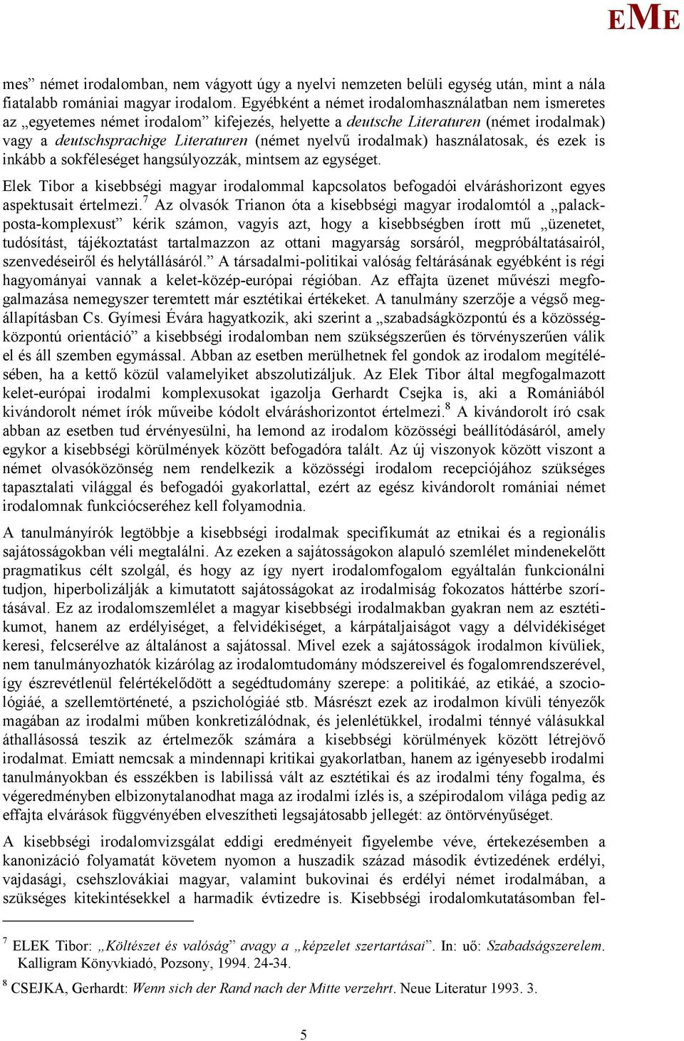 irodalmak) használatosak, és ezek is inkább a sokféleséget hangsúlyozzák, mintsem az egységet.