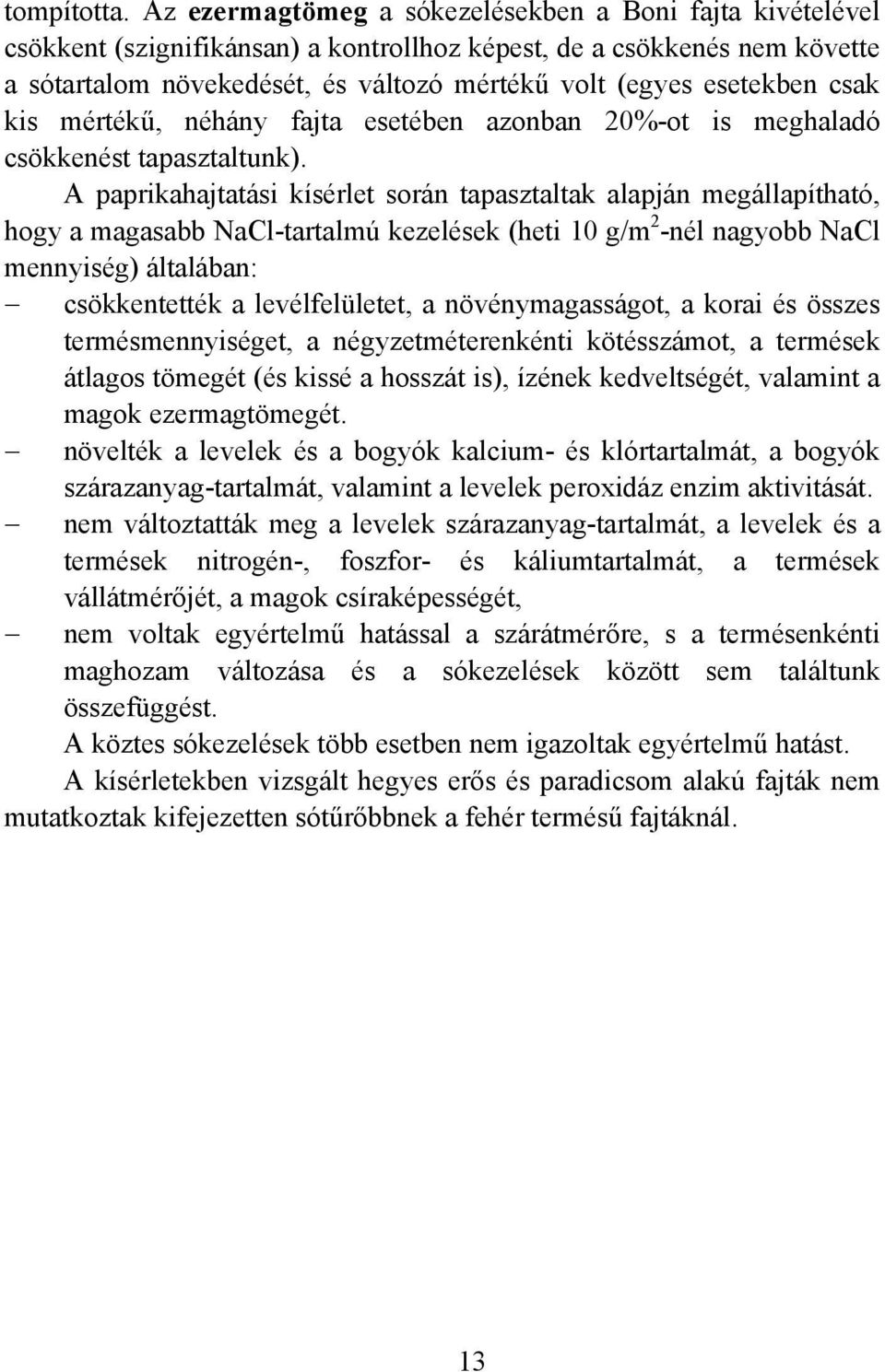 csak kis mértékű, néhány fajta esetében azonban 20%-ot is meghaladó csökkenést tapasztaltunk).