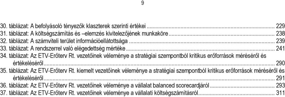vezetőinek véleménye a stratégiai szempontból kritikus erőforrások méréséről és értékeléséről... 290 35. táblázat: Az ETV-Erőterv Rt.