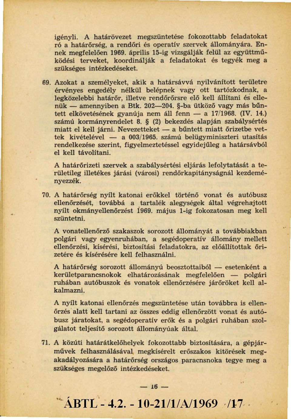 Azokat a személyeket, akik a határsávvá nyilvánított területre érvényes engedély nélkül belépnek vagy ott tartózkodnak, a legközelebbi határőr, illetve rendőrőrsre elő kell állítani és ellenük -