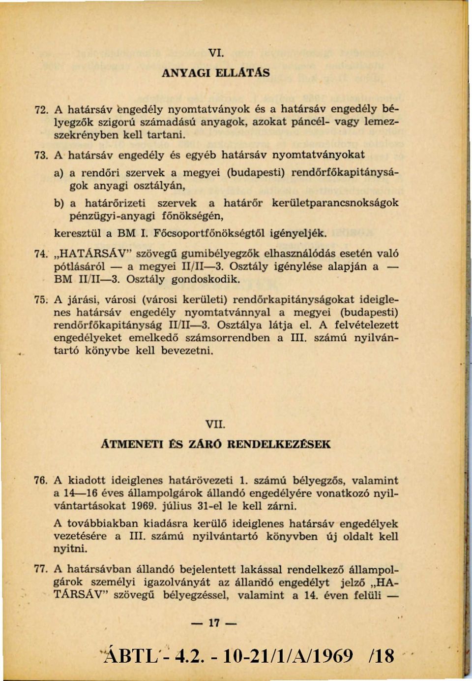 pénzügyi-anyagi főnökségén, keresztül a BM I. Főcsoportfőnökségtől igényeljék. 74. HATÁRSÁV szövegű gumibélyegzők elhasználódás esetén való pótlásáról - a megyei II/II- 3.