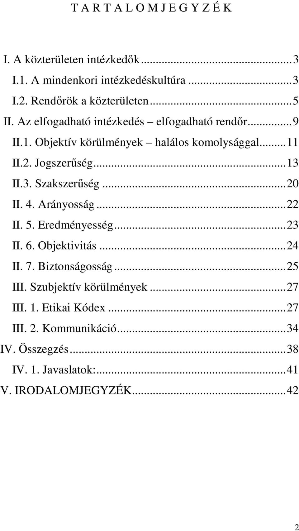 3. Szakszerűség...20 II. 4. Arányosság...22 II. 5. Eredményesség...23 II. 6. Objektivitás...24 II. 7. Biztonságosság...25 III.