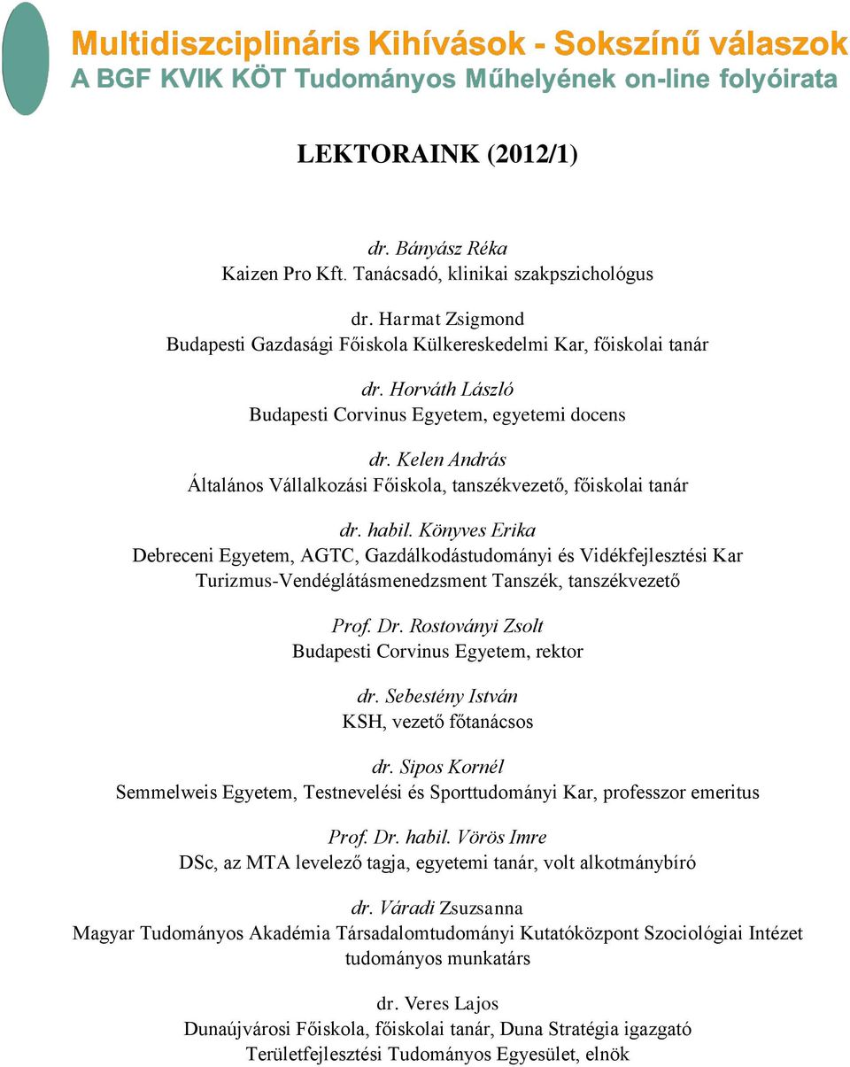 Könyves Erika Debreceni Egyetem, AGTC, Gazdálkodástudományi és Vidékfejlesztési Kar Turizmus-Vendéglátásmenedzsment Tanszék, tanszékvezető Prof. Dr.