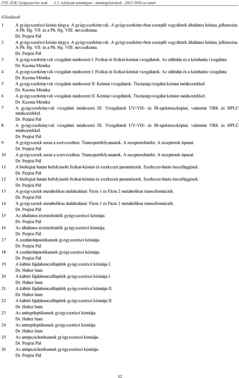 3 A gyógyszerkönyvek vizsgálati módszerei I. Fizikai és fizikai-kémiai vizsgálatok. Az oldódás és a kémhatás vizsgálata. Dr. Kuzma Mónika 4 A gyógyszerkönyvek vizsgálati módszerei I.