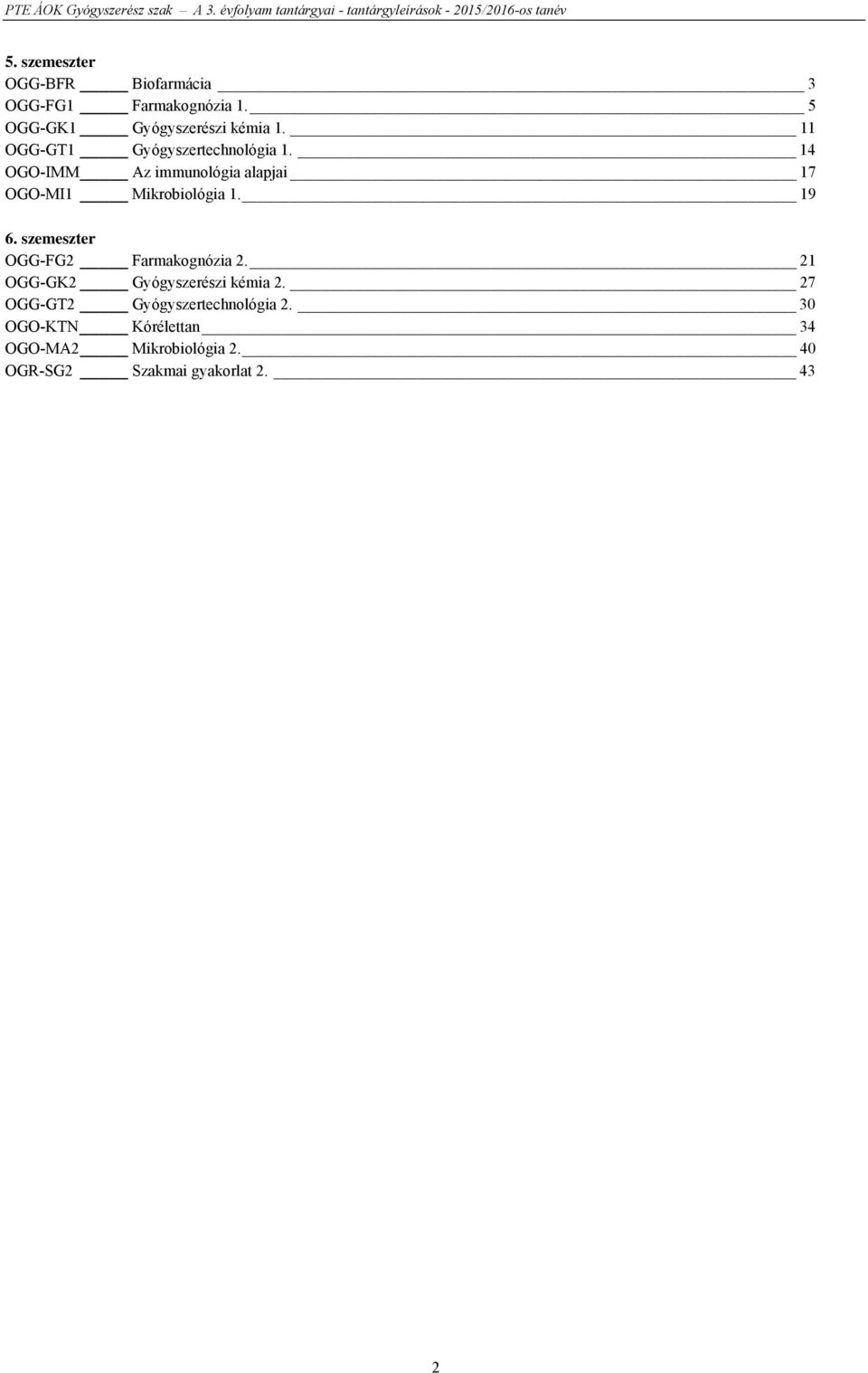 19 6. szemeszter OGG-FG2 Farmakognózia 2. 21 OGG-GK2 Gyógyszerészi kémia 2.