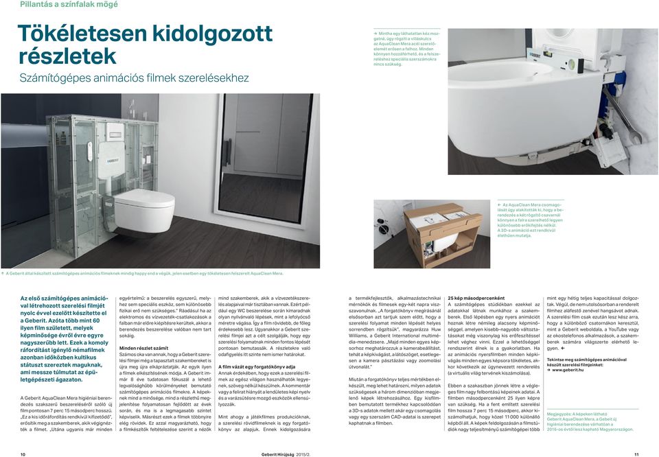Az AquaClean Mera csomagolását úgy alakították ki, hogy a berendezés a két rögzítő csavarnál könnyen a falra szerelhető legyen különösebb erőkifejtés nélkül.