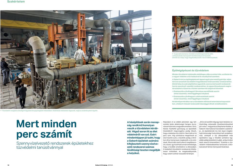 A Geberit mint az épületgépészeti ágazat egyik piacvezető gyártója, teljes körű és tanúsított tűzvédelmi megoldásokat kínál szerelési rendszerekhez (tömörfalas és szárazépítéshez egyaránt),