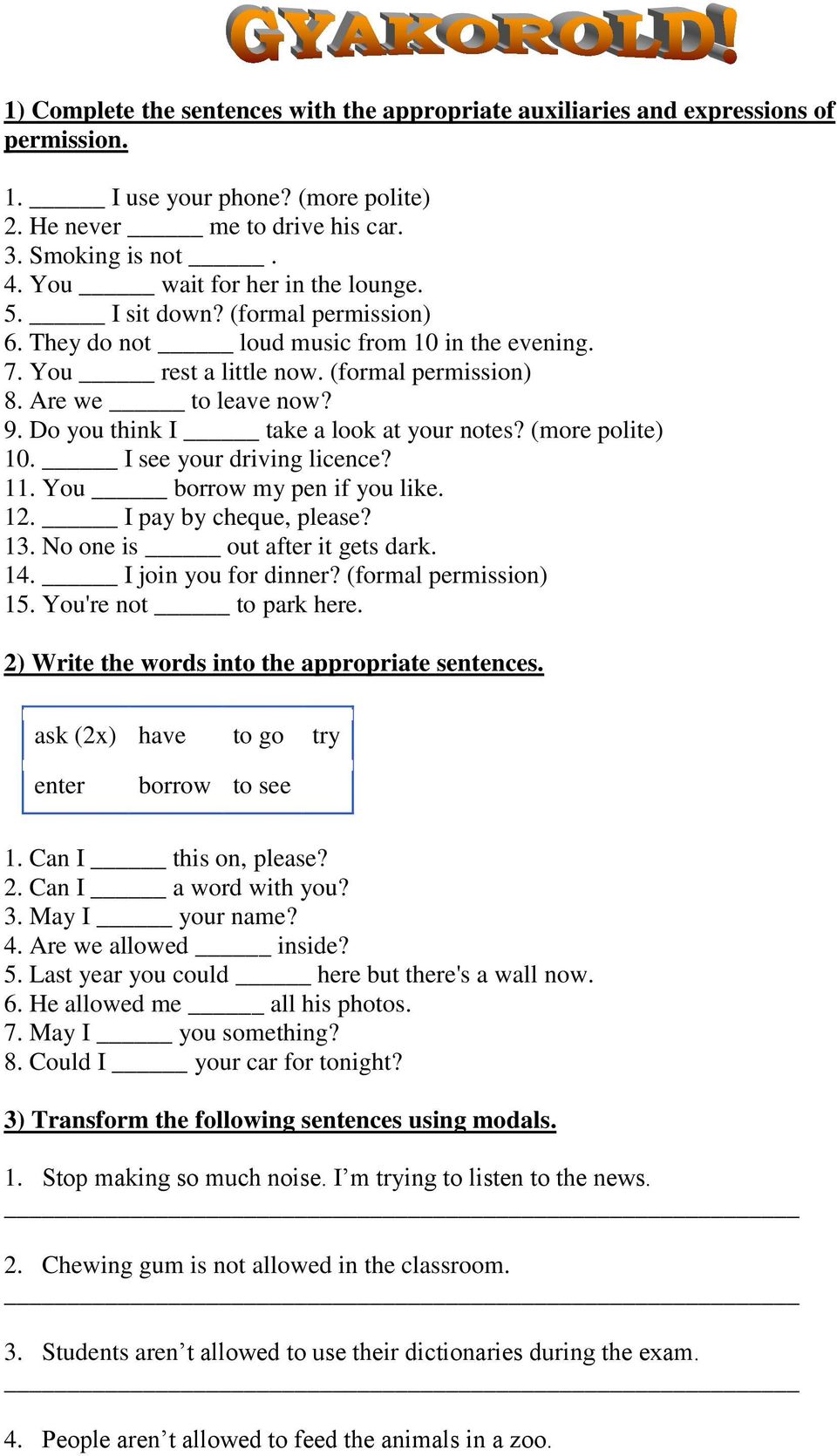 Do you think I take a look at your notes? (more polite) 10. I see your driving licence? 11. You borrow my pen if you like. 12. I pay by cheque, please? 13. No one is out after it gets dark. 14.