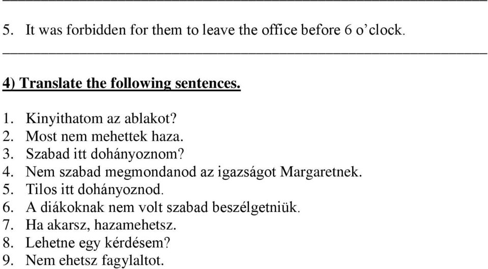 Szabad itt dohányoznom? 4. Nem szabad megmondanod az igazságot Margaretnek. 5.