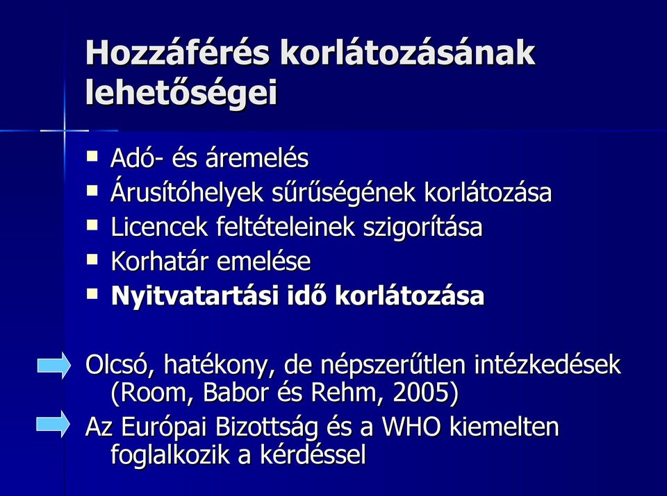 Nyitvatartási idő korlátozása Olcsó, hatékony, de népszerűtlen intézkedések