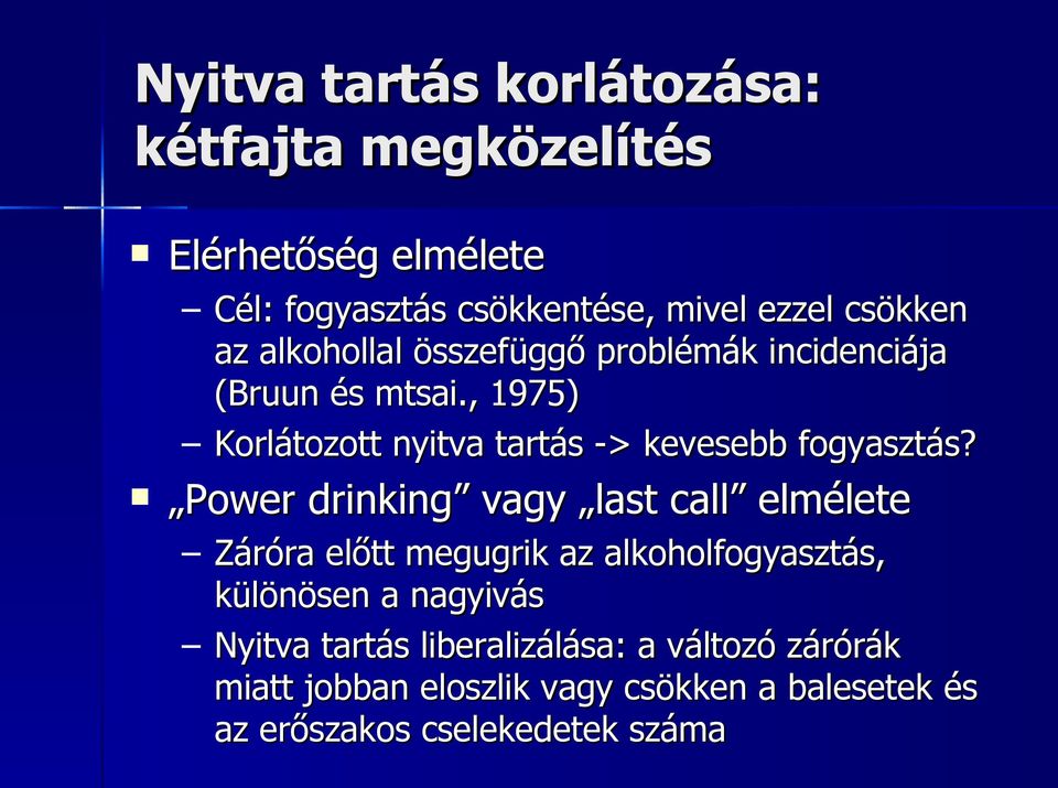 , 1975) Korlátozott nyitva tartás -> kevesebb fogyasztás?