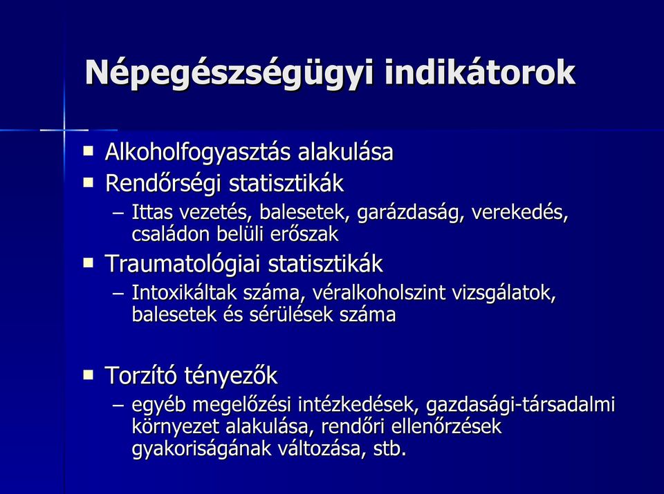 száma, véralkoholszint vizsgálatok, balesetek és sérülések száma Torzító tényezők egyéb megelőzési