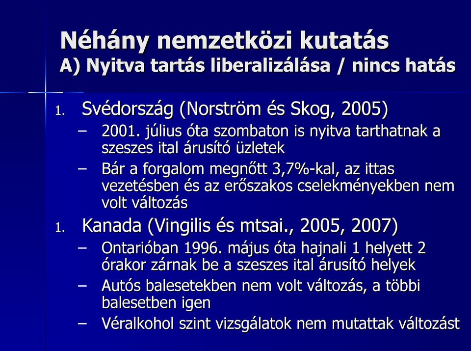 erőszakos cselekményekben nem volt változás 1. Kanada (Vingilis( és mtsai., 2005, 2007) Ontarióban 1996.
