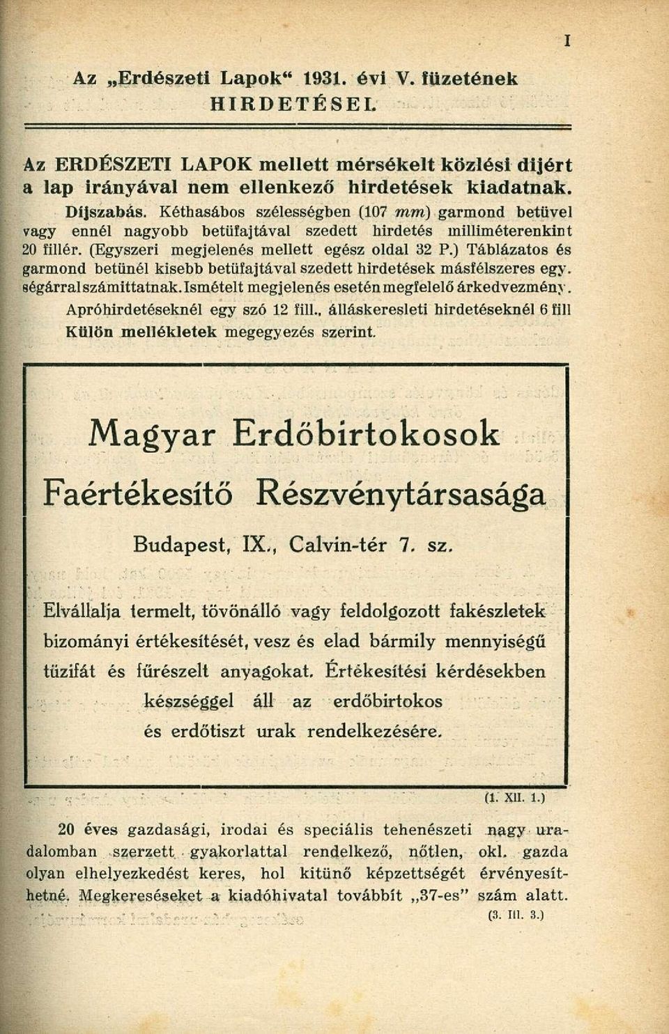 ) Táblázatos és garmond betűnél kisebb betüfajtával szedett hirdetések másfélszeres egy. ségárral számittatnak. Ismételt megjelenés esetén megfelelő árkedvezmény. Apróhirdetéseknél egy szó 12 fill.