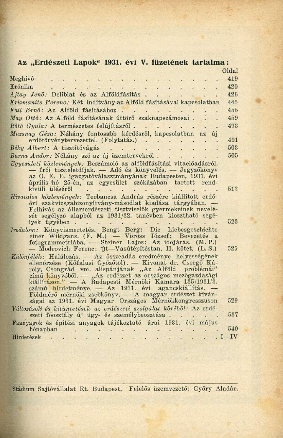 úttörő szaknapszámosai..'. 459 Róth Gyula: A természetes felújításról 473 Muzsnay Géza: Néhány fontosaibb kérdésről, kapcsolatban az új erdőtörvénytervezettel. (Folytatás.