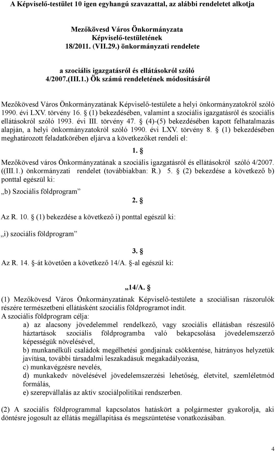 ) Ök számú rendeletének módosításáról Mezőkövesd Város Önkormányzatának Képviselő-testülete a helyi önkormányzatokról szóló 1990. évi LXV. törvény 16.