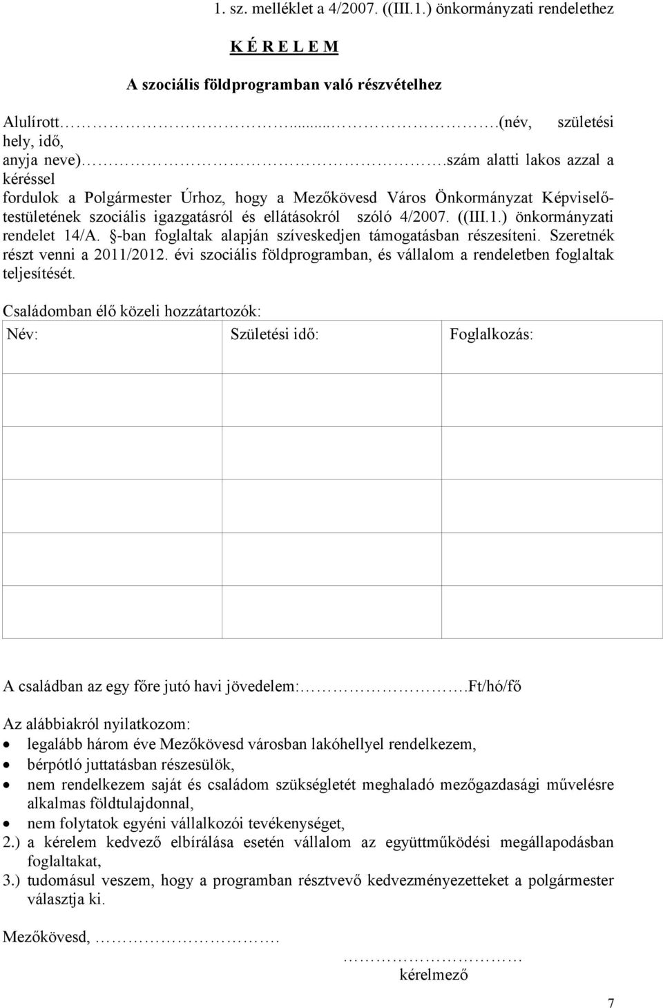 ) önkormányzati rendelet 14/A. -ban foglaltak alapján szíveskedjen támogatásban részesíteni. Szeretnék részt venni a 2011/2012.