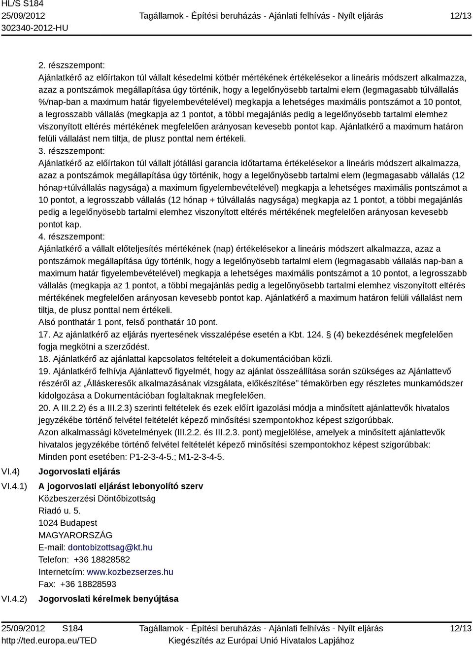 tartalmi elem (legmagasabb túlvállalás %/nap-ban a maximum határ figyelembevételével) megkapja a lehetséges maximális pontszámot a 10 pontot, a legrosszabb vállalás (megkapja az 1 pontot, a többi