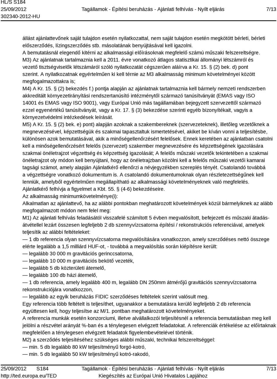 évre vonatkozó átlagos statisztikai állományi létszámról és vezető tisztségviselők létszámáról szóló nyilatkozatát cégszerűen aláírva a Kr. 15. (2) bek. d) pont szerint.