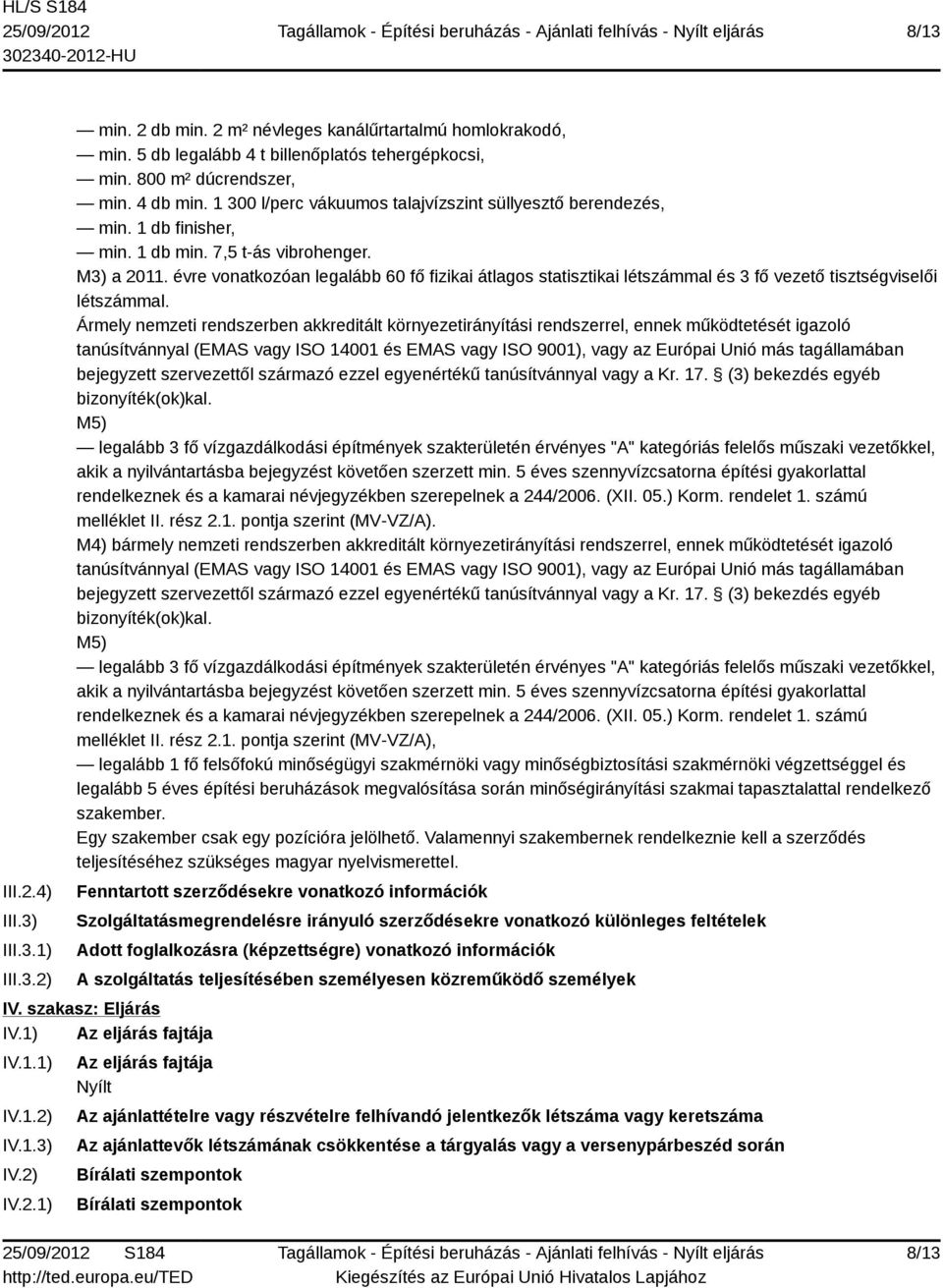 évre vonatkozóan legalább 60 fő fizikai átlagos statisztikai létszámmal és 3 fő vezető tisztségviselői létszámmal.