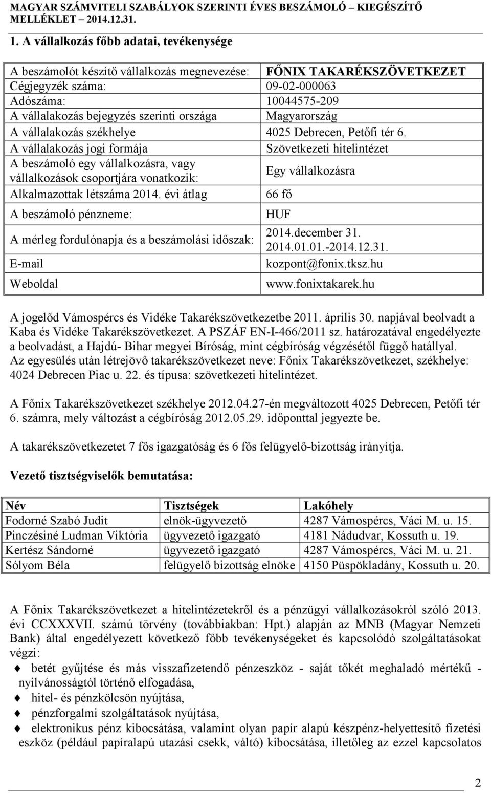 A vállalakozás jogi formája Szövetkezeti hitelintézet A beszámoló egy vállalkozásra, vagy vállalkozások csoportjára vonatkozik: Egy vállalkozásra Alkalmazottak létszáma 2014.