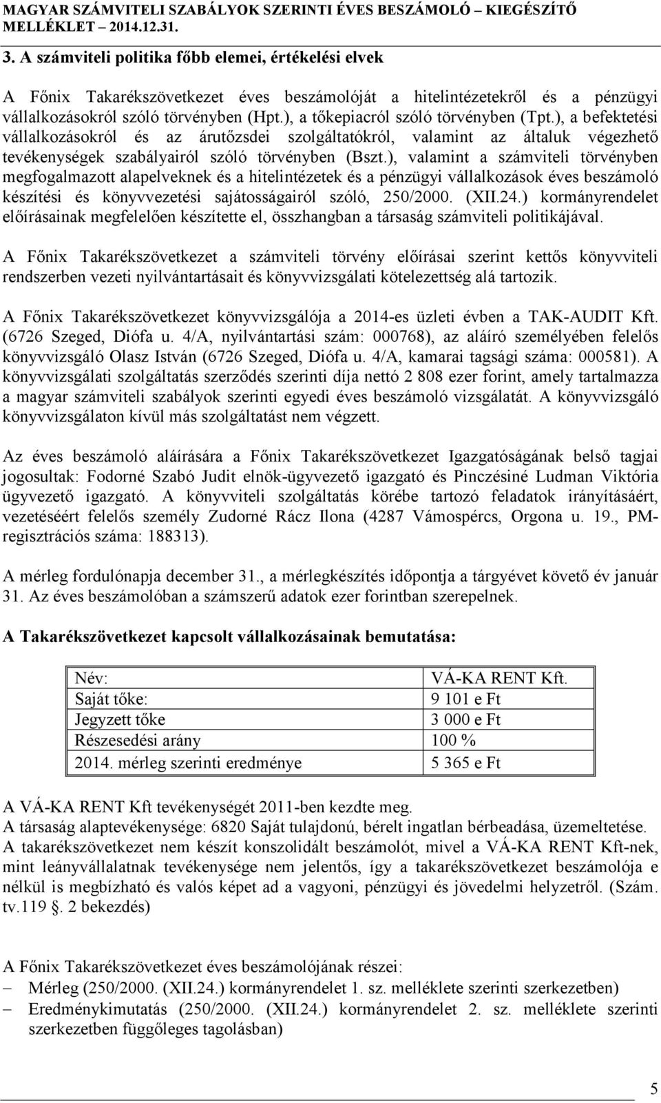 ), valamint a számviteli törvényben megfogalmazott alapelveknek és a hitelintézetek és a pénzügyi vállalkozások éves beszámoló készítési és könyvvezetési sajátosságairól szóló, 250/2000. (XII.24.