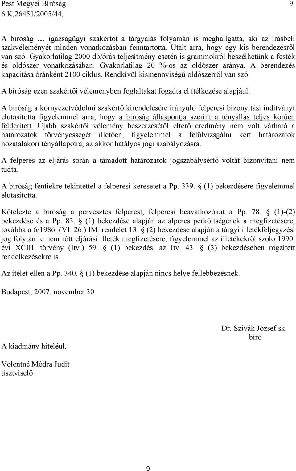 A berendezés kapacitása óránként 2100 ciklus. Rendkívül kismennyiségű oldószerről van szó. A bíróság ezen szakértői véleményben foglaltakat fogadta el ítélkezése alapjául.