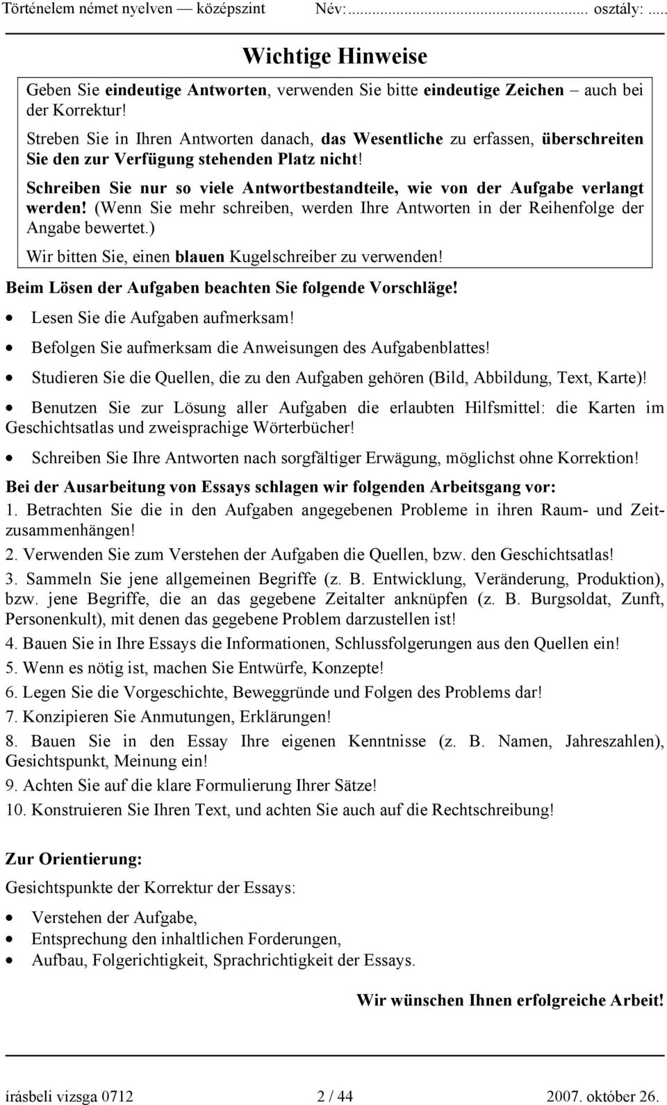 Schreiben Sie nur so viele Antwortbestandteile, wie von der Aufgabe verlangt werden! (Wenn Sie mehr schreiben, werden Ihre Antworten in der Reihenfolge der Angabe bewertet.