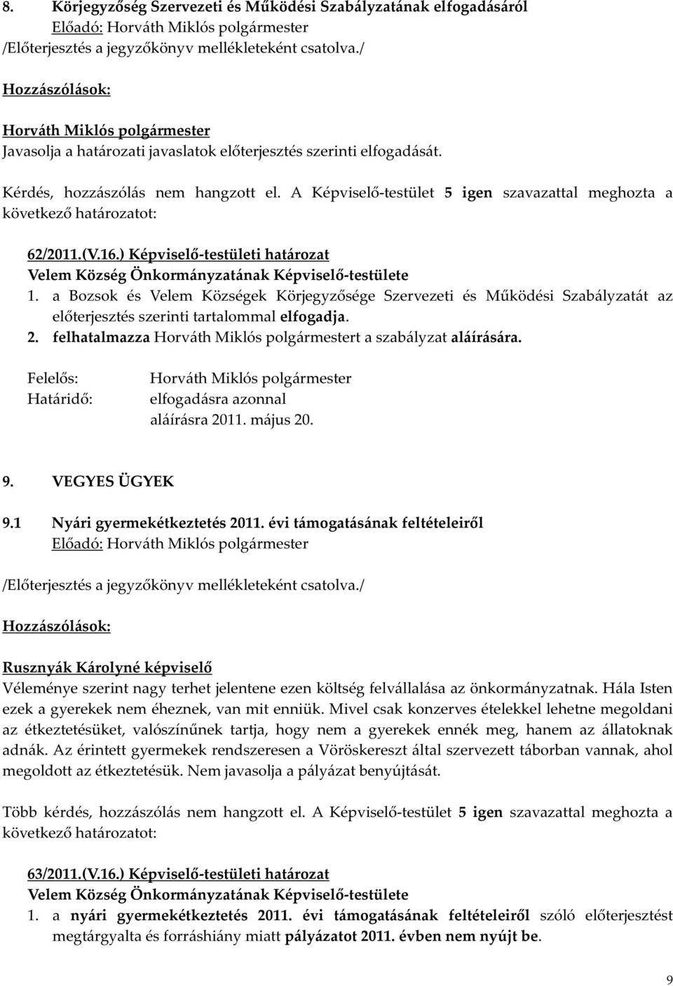 elfogadásra azonnal aláírásra 2011. május 20. 9. VEGYES ÜGYEK 9.1 Nyári gyermekétkeztetés 2011.