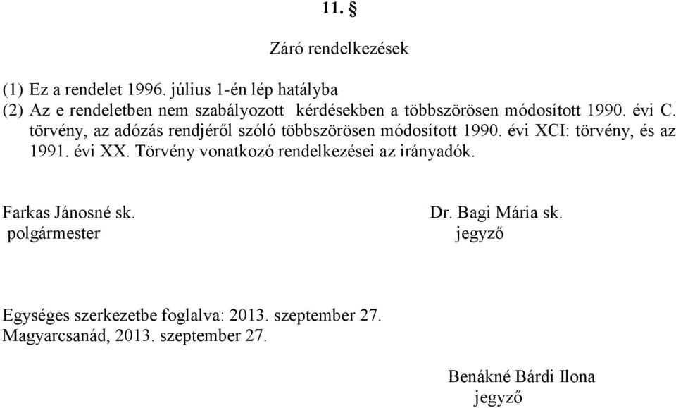 törvény, az adózás rendjéről szóló többszörösen módosított 1990. évi XCI: törvény, és az 1991. évi XX.