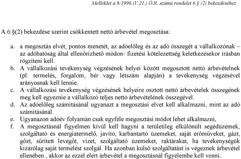 A vállalkozási tevékenység végzésének helyei között megosztott nettó árbevételnek (pl: termelés, forgalom, bér vagy létszám alapján) a tevékenység végzésével arányosnak kell lennie. c.