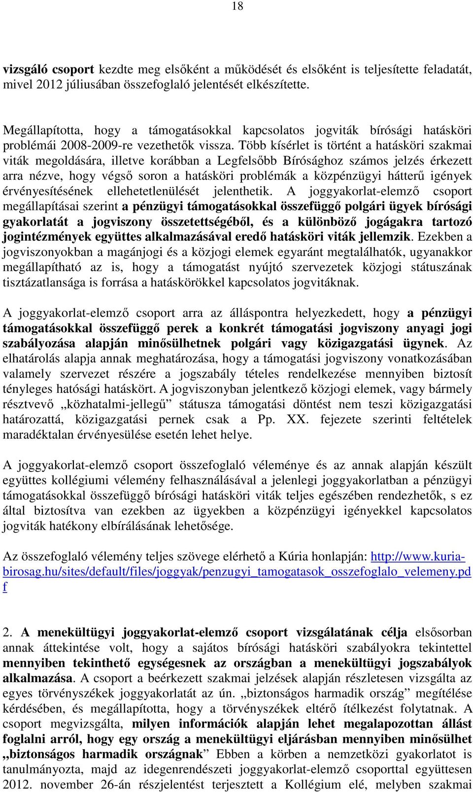 Több kísérlet is történt a hatásköri szakmai viták megoldására, illetve korábban a Legfelsőbb Bírósághoz számos jelzés érkezett arra nézve, hogy végső soron a hatásköri problémák a közpénzügyi