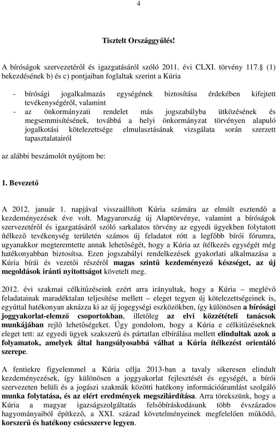 jogszabályba ütközésének és megsemmisítésének, továbbá a helyi önkormányzat törvényen alapuló jogalkotási kötelezettsége elmulasztásának vizsgálata során szerzett tapasztalatairól az alábbi