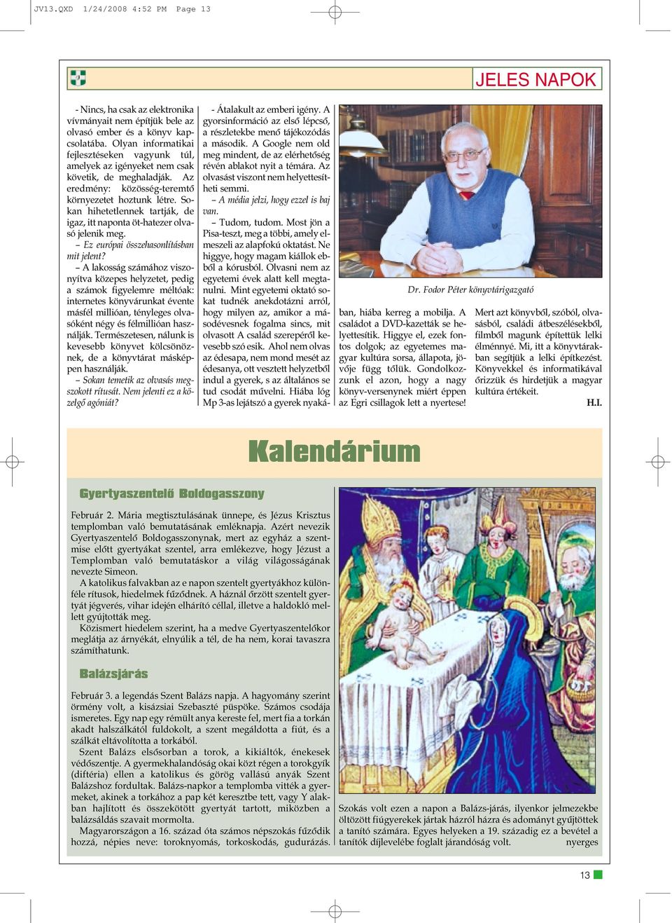Sokan hihetetlennek tartják, de igaz, itt naponta öt-hatezer olvasó jelenik meg. Ez európai összehasonlításban mit jelent?