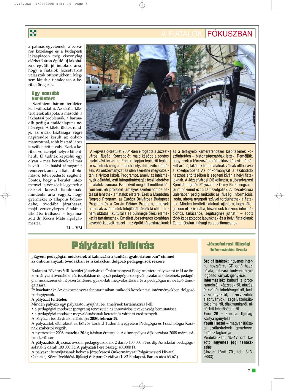 Az elsõ a közterületek állapota, a második a lakhatási problémák, a harmadik pedig a családalapítás nehézségei.