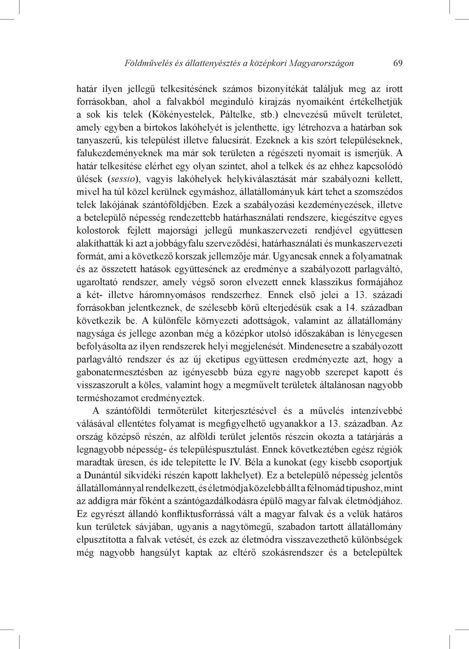 ) elnevezésű művelt területet, amely egyben a birtokos lakóhelyét is jelenthette, így létrehozva a határban sok tanyaszerű, kis települést illetve falucsírát.