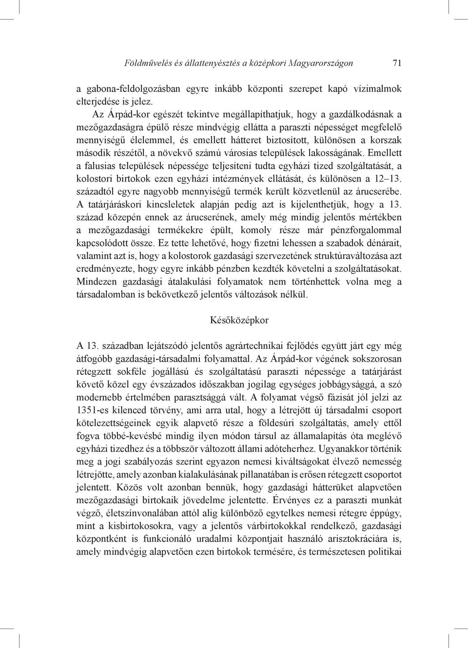 biztosított, különösen a korszak második részétől, a növekvő számú városias települések lakosságának.