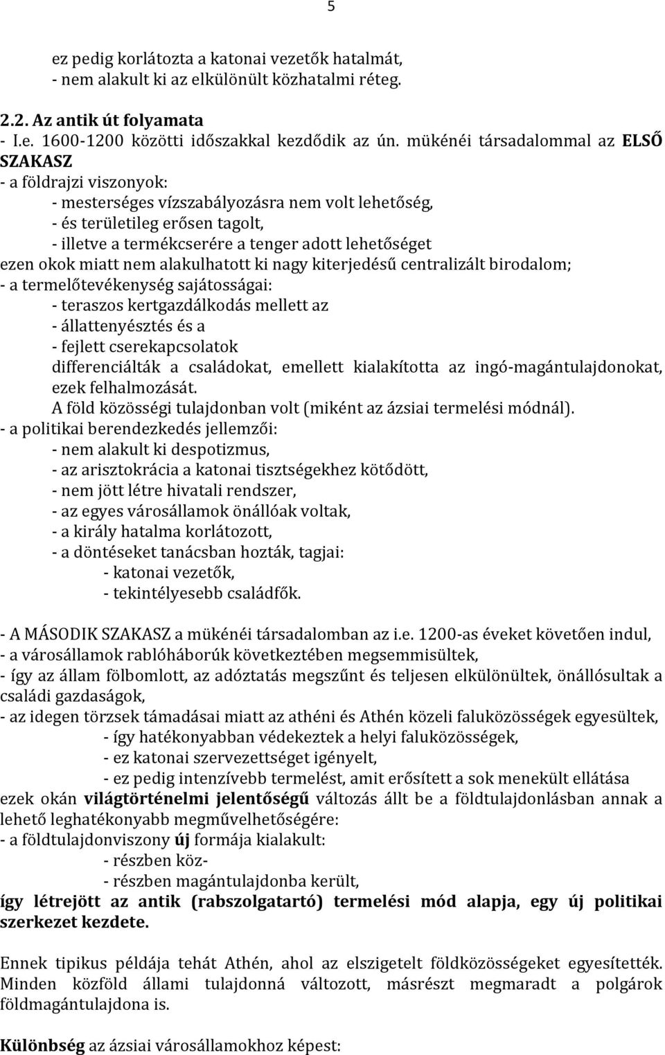 ezen okok miatt nem alakulhatott ki nagy kiterjedésű centralizált birodalom; - a termelőtevékenység sajátosságai: - teraszos kertgazdálkodás mellett az - állattenyésztés és a - fejlett