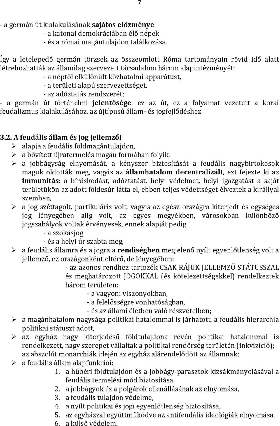 - a területi alapú szervezettséget, - az adóztatás rendszerét; - a germán út történelmi jelentősége: ez az út, ez a folyamat vezetett a korai feudalizmus kialakulásához, az újtípusú állam- és