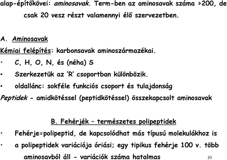 oldallánc: sokféle funkciós csoport és tulajdonság Peptidek - amidkötéssel (peptidkötéssel) összekapcsolt aminosavak B.