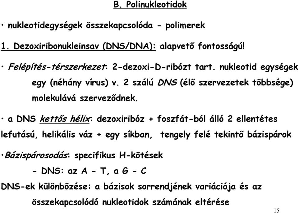 2 szálú DNS (élő szervezetek többsége) molekulává szerveződnek.