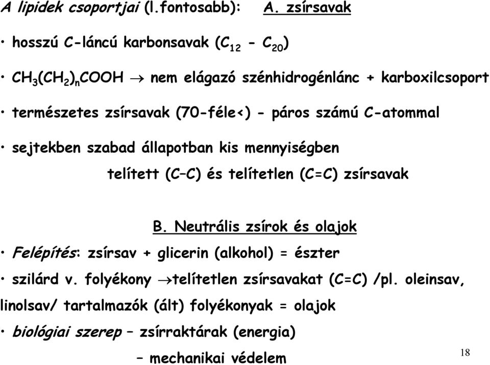 zsírsavak (70-féle<) - páros számú C-atommal sejtekben szabad állapotban kis mennyiségben telített (C C) és telítetlen (C=C) zsírsavak B.