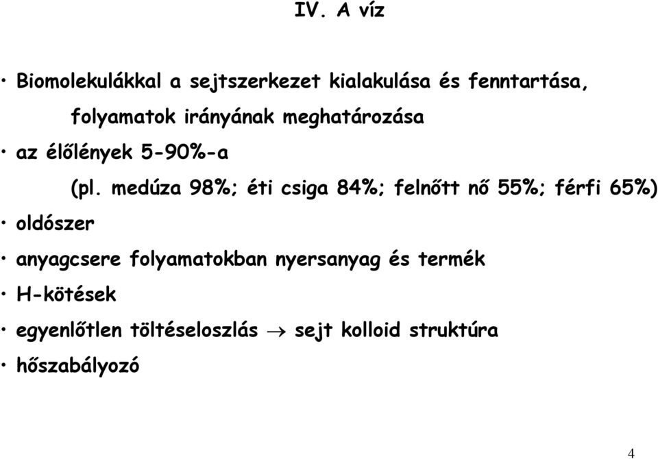 medúza 98%; éti csiga 84%; felnőtt nő 55%; férfi 65%) oldószer anyagcsere