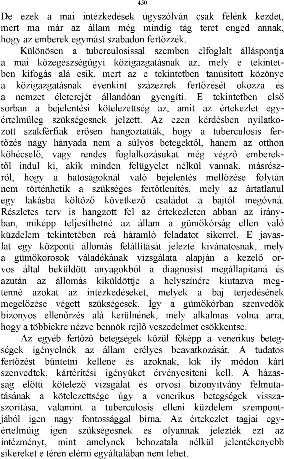 évenkint százezrek fertőzését okozza és a nemzet életerejét állandóan gyengíti. Ε tekintetben első sorban a bejelentési kötelezettség az, amit az értekezlet egyértelműleg szükségesnek jelzett.