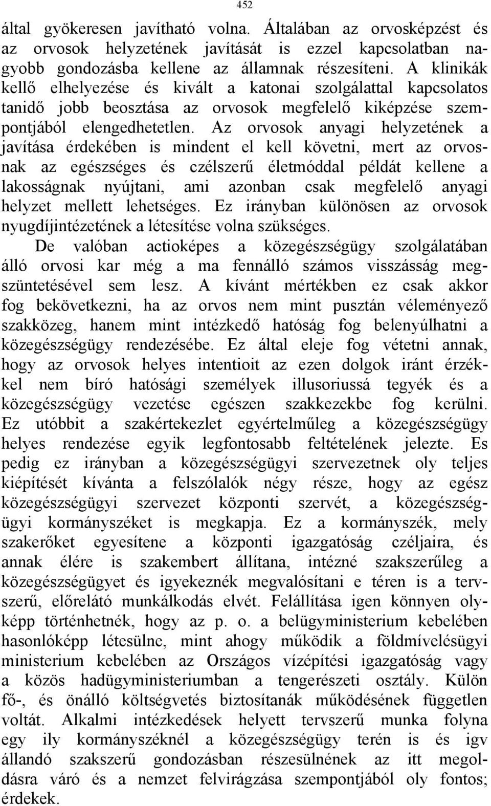 Az orvosok anyagi helyzetének a javítása érdekében is mindent el kell követni, mert az orvosnak az egészséges és czélszerű életmóddal példát kellene a lakosságnak nyújtani, ami azonban csak megfelelő