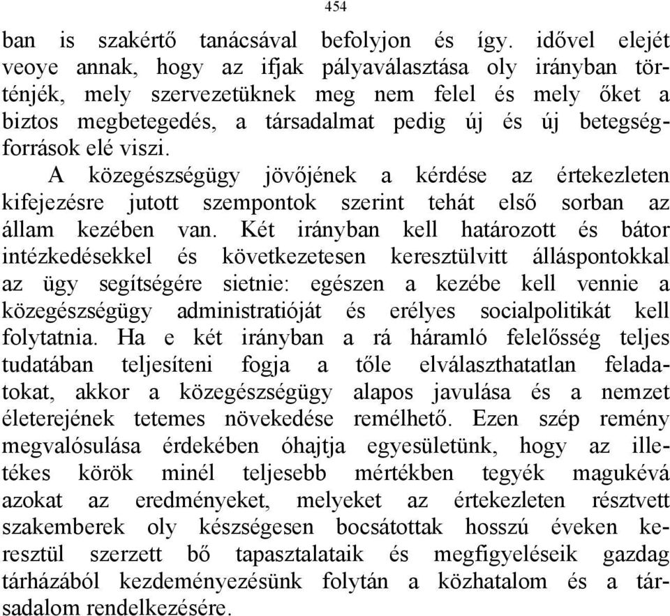 elé viszi. A közegészségügy jövőjének a kérdése az értekezleten kifejezésre jutott szempontok szerint tehát első sorban az állam kezében van.